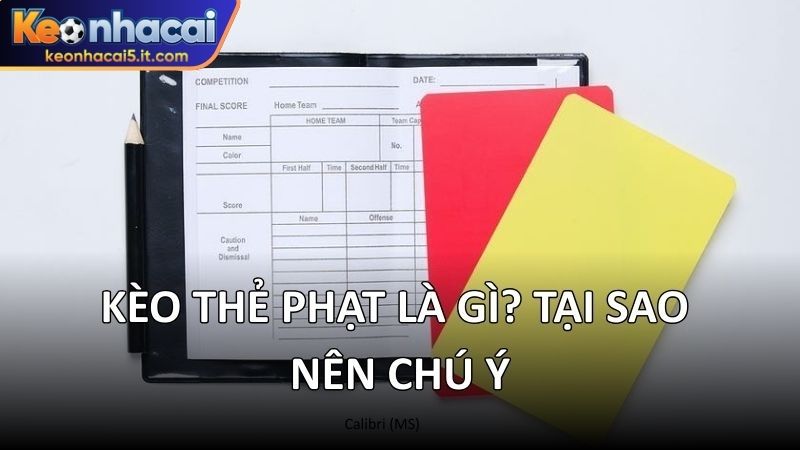 Kèo thẻ phạt là gì? Tại sao nên chú ý 