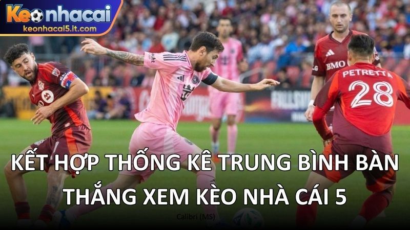 Kết hợp thống kê trung bình bàn thắng xem kèo nhà cái 5