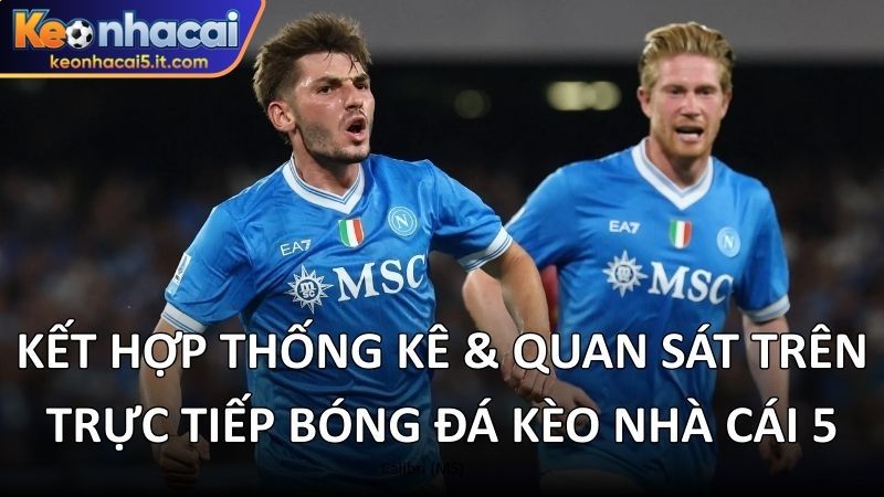 Kết hợp thống kê và quan sát trên trực tiếp bóng đá kèo nhà cái 5