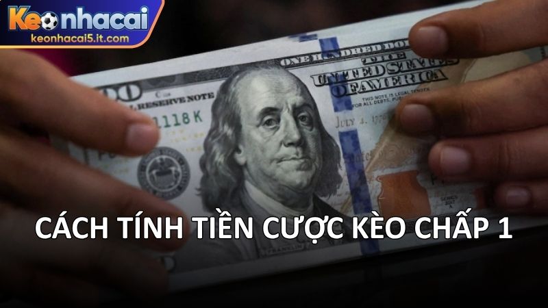 Cách tính tiền cược kèo chấp 1