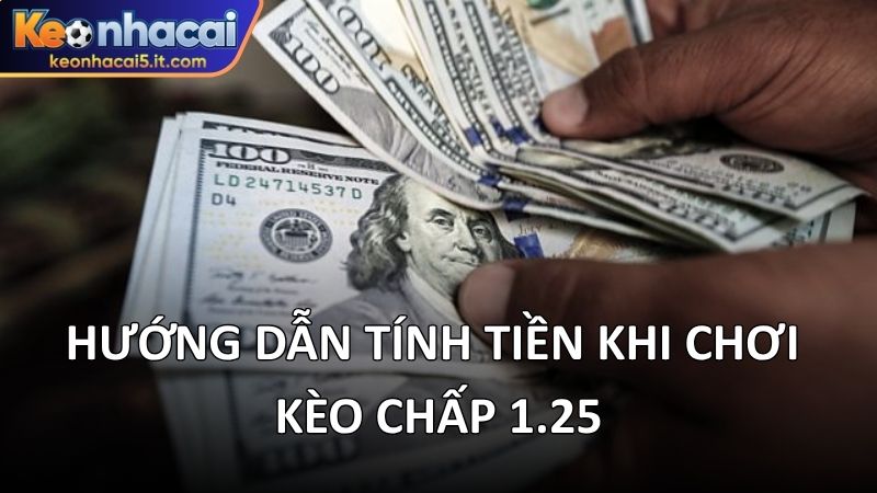 Hướng dẫn tính tiền khi chơi kèo chấp 1.25